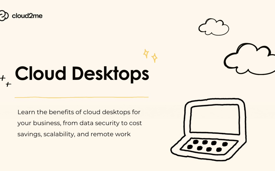 Cloud Desktops 101: Key Features, Security Insights, and Future Trends