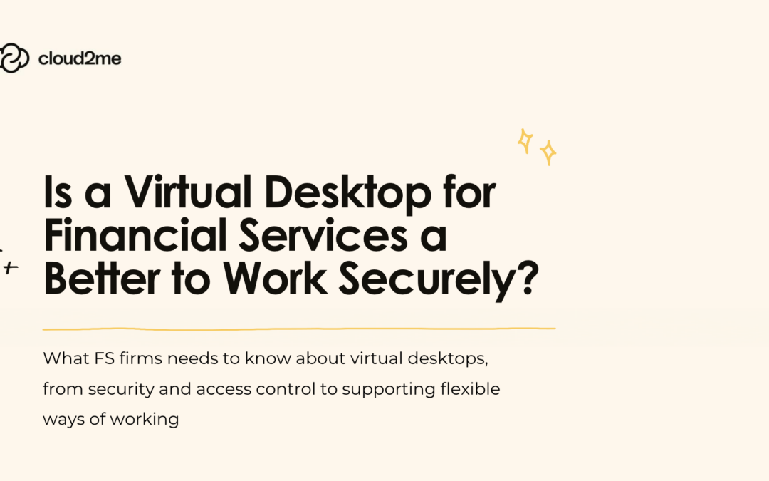 Is a Virtual Desktop for Financial Services a Better Way to Work Securely?